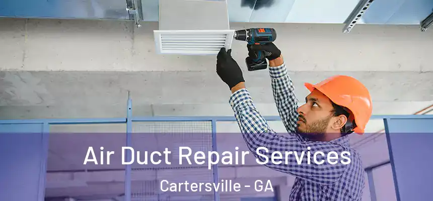 Air Duct Repair Services Cartersville - GA