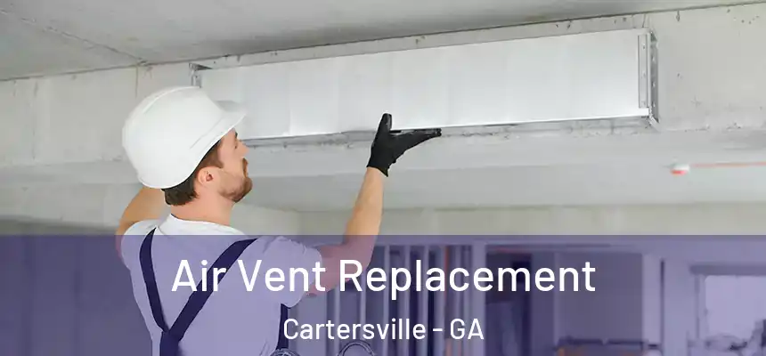  Air Vent Replacement Cartersville - GA