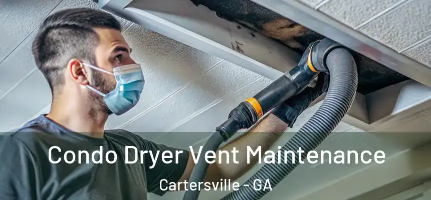  Condo Dryer Vent Maintenance Cartersville - GA