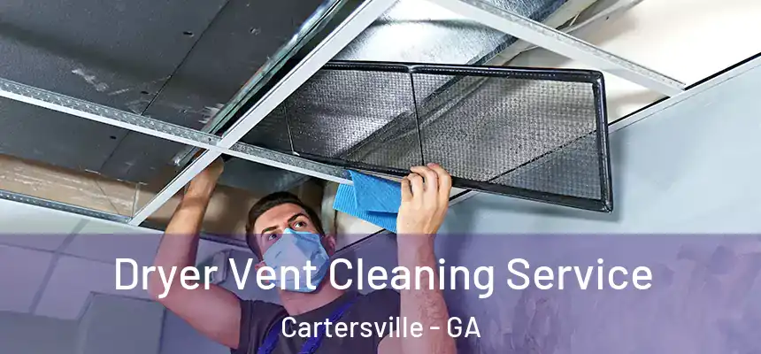  Dryer Vent Cleaning Service Cartersville - GA