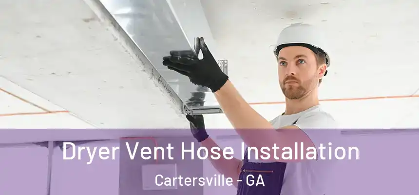  Dryer Vent Hose Installation Cartersville - GA