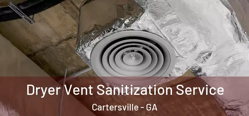  Dryer Vent Sanitization Service Cartersville - GA