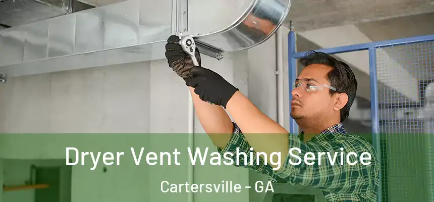  Dryer Vent Washing Service Cartersville - GA