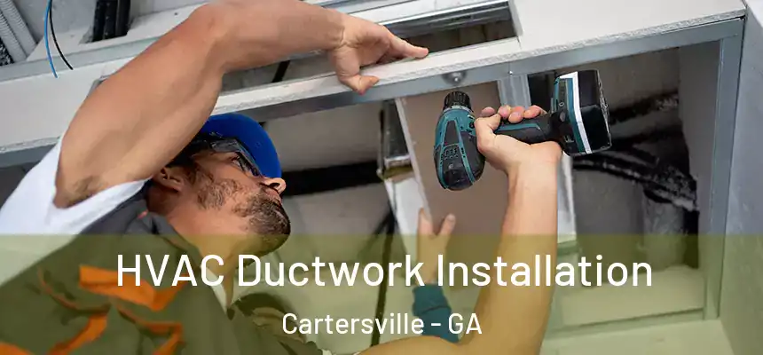  HVAC Ductwork Installation Cartersville - GA