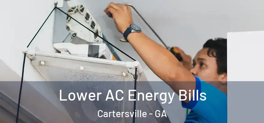 Lower AC Energy Bills Cartersville - GA
