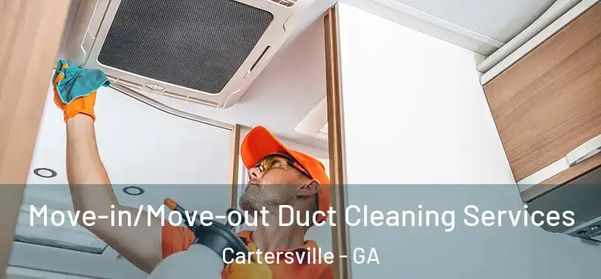  Move-in/Move-out Duct Cleaning Services Cartersville - GA