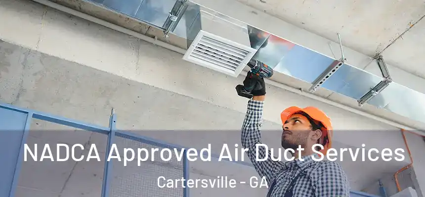  NADCA Approved Air Duct Services Cartersville - GA