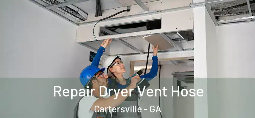 Repair Dryer Vent Hose Cartersville - GA