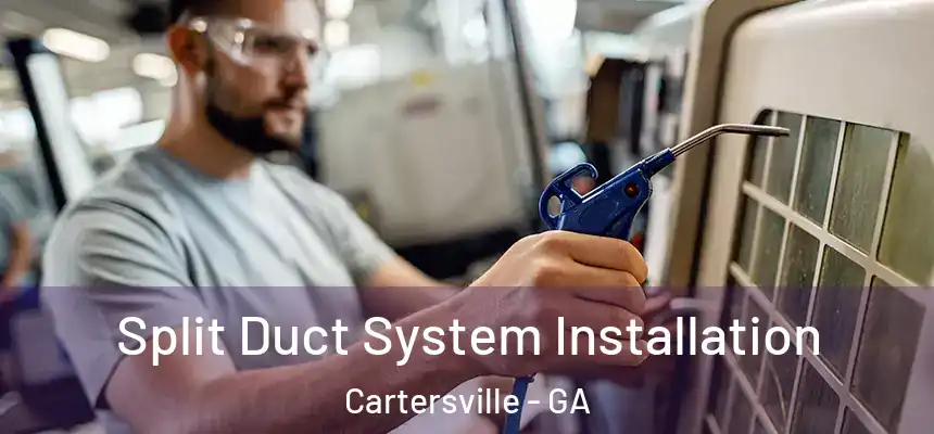  Split Duct System Installation Cartersville - GA